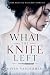 WHAT THE KNIFE LEFT: A Dark...
