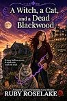 A Witch, a Cat, and a Dead Blackwood: A Harper & Zeus Paranormal Cozy Mystery (Sugarbloom Secrets Book 3) A Witch, a Cat, and a Dead Blackwood: A Harper & Zeus Paranormal Cozy Mystery (Sugarbloom Secrets Book 3)