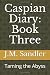 Caspian Diary: Book Three: ...