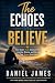 The Echoes We Believe: How ...