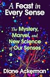 A Feast in Every Sense by Diane Ackerman A Feast in Every Sense by Diane Ackerman