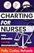 Charting for Nurses: Fast, ...