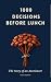 1000 Decisions Before Lunch...