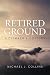 Retired Ground: A Climber's...