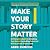 Make Your Story Matter by Abbie Emmons Make Your Story Matter by Abbie Emmons