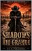 Shadows of the Rio Grande: ...