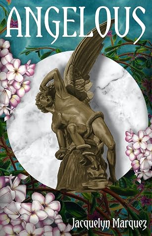 ANGELOUS by Jacquelyn Marquez ANGELOUS by Jacquelyn Marquez