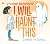 I Will Haunt This by Viviane Schwarz