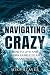 Navigating Crazy by Mike Staver