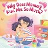 Why Does Mommy Kiss Me So Much?