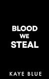 Blood We Steal