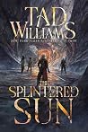 The Splintered Sun by Tad Williams