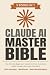Claude AI Master Bible: [5 ...