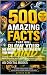 500 Amazing Facts That Will...