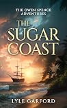 The Sugar Coast | An epic adventure set in the age of revolution (The Owen Spence Series Book 1)