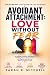 Avoidant Attachment: Love W...