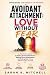 Avoidant Attachment: Love W...