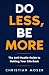 Do LESS, Be MORE: The Anti-...