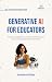 Generative AI for Educators: Practical Strategies to Reduce Workload, Save Time, and Support Student Learning (Self-Learning Management Series)