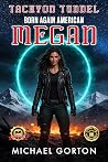 Born Again American: Megan (Tachyon Tunnel)