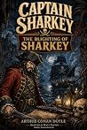 Captain Sharkey: The Blighting of Sharkey - The Graphic Novel (The Dealings of Captain Sharkey - The Graphic Novels Book 3) Captain Sharkey: The Blighting of Sharkey - The Graphic Novel (The Dealings of Captain Sharkey - The Graphic Novels Book 3)