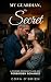My Guardian, My Secret by Cora O'Brien My Guardian, My Secret by Cora O'Brien