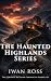 The Haunted Highlands Serie...