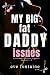 MY BIG FAT DADDY ISSUES: A Daddy Off Limits Step Forbidden Breeding Spicy Age Gap Collection (Forbidden Father Figures)
