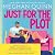 Just for the Plot