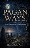 Pagan Ways: Myth, Magic and the Living Landscape