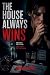 The House Always Wins