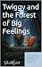 Twiggy and the Forest of Bi...