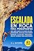 Escalada En Roca Para Principiantes by K.J. Moore