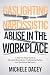 Gaslighting and Narcissistic Abuse in the Workplace by Michele Dacey