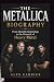 THE METALLICA BIOGRAPHY: Fr...