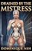 Drained by the Mistress: A ...