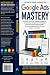 Google Ads Mastery: The Com...