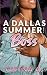A Dallas Summer with A Boss...