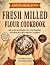 Fresh Milled Flour Cookbook by Culinary Collab Professiona...