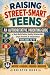 RAISING STREET-SMART TEENS:...
