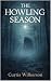 THE HOWLING SEASON by Curtis Wilkerson