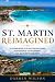 St. Martin Reimagined: A Fr...