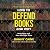 How to Defend Books and Why: Book Bans and How We Fight Them