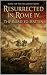 Resurrected in Rome IV: The...