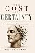 THE COST OF CERTAINTY: Why ...