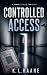CONTROLLED ACCESS by K.L. Kaane