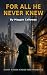 For All He Never Knew: A Se...