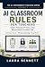 AI Classroom Rules for Teac...