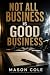 Not All Business Is Good Bu...
