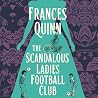 The Scandalous Ladies Football Club by Frances Quinn
